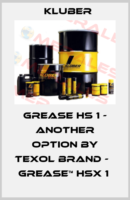 Grease HS 1 - another option by Texol brand -   Grease™ HSX 1  Kluber