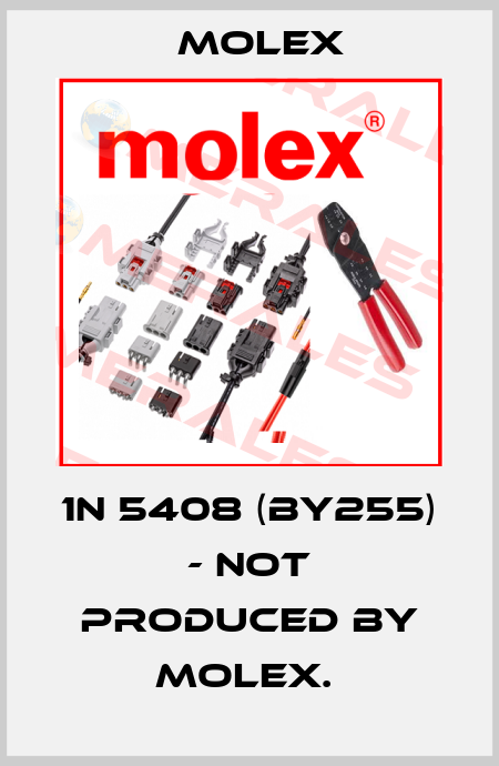 1N 5408 (BY255) - NOT PRODUCED BY MOLEX.  Molex