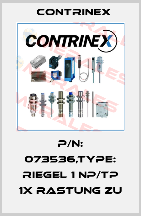 P/N: 073536,Type: RIEGEL 1 NP/TP 1X RASTUNG ZU Contrinex