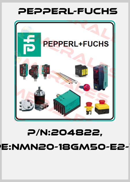 P/N:204822, Type:NMN20-18GM50-E2-V1-F  Pepperl-Fuchs