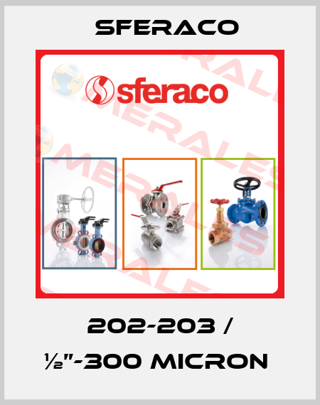202-203 / ½”-300 micron  Sferaco