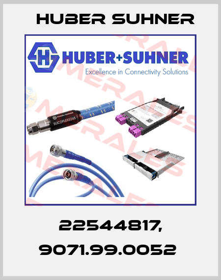 22544817, 9071.99.0052  Huber Suhner