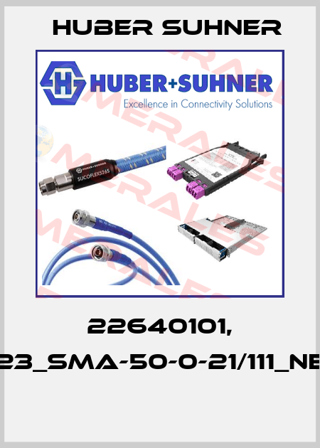 22640101, 23_SMA-50-0-21/111_NE  Huber Suhner