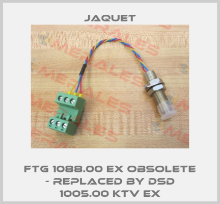 FTG 1088.00 Ex OBSOLETE - REPLACED BY DSD 1005.00 KTV Ex Jaquet