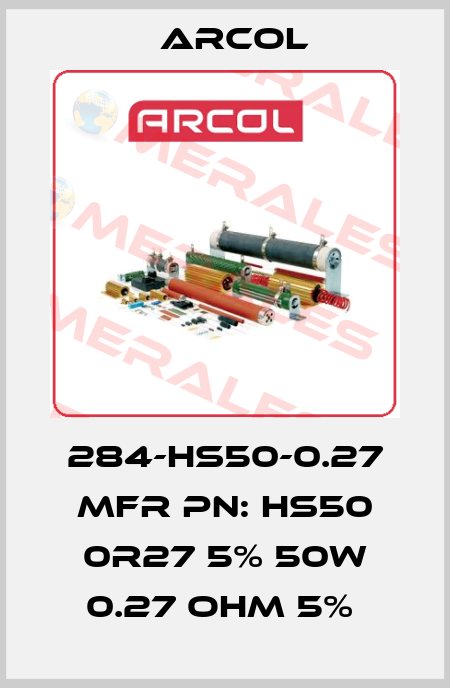 284-HS50-0.27 MFR PN: HS50 0R27 5% 50W 0.27 OHM 5%  Arcol