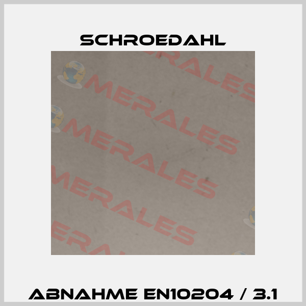 ABNAHME EN10204 / 3.1 Schroedahl