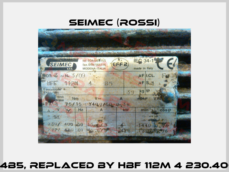 HFF112M4B5, replaced by HBF 112M 4 230.400-50 B5  Seimec (Rossi)