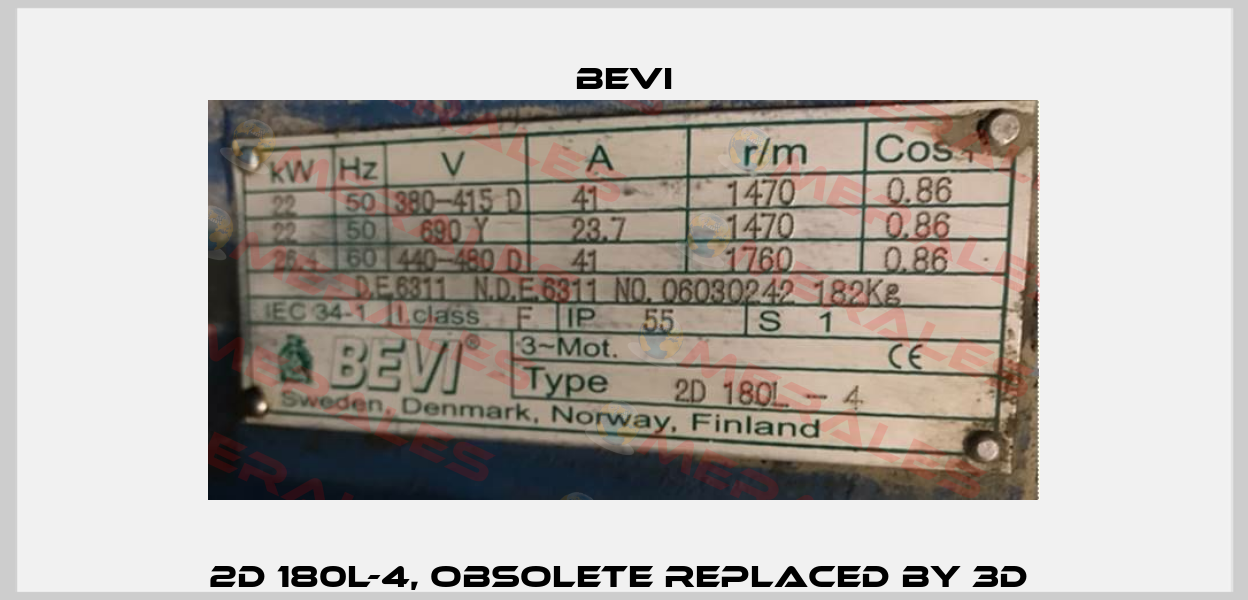 2D 180l-4, obsolete replaced by 3D  Bevi