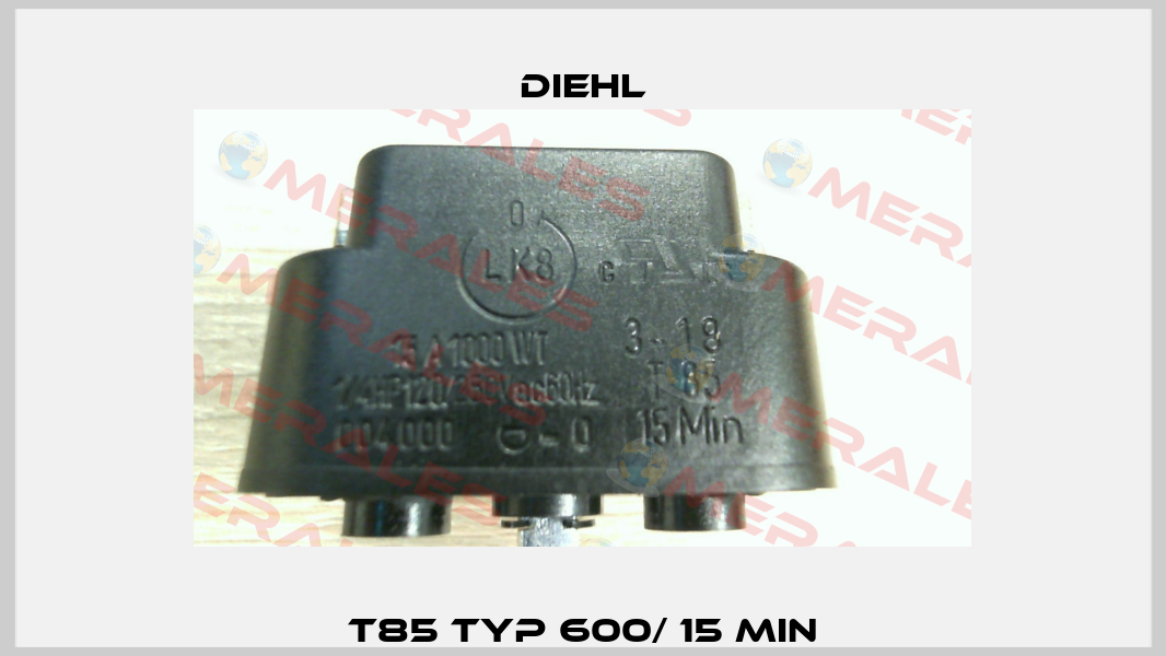 T85 Typ 600/ 15 Min Diehl