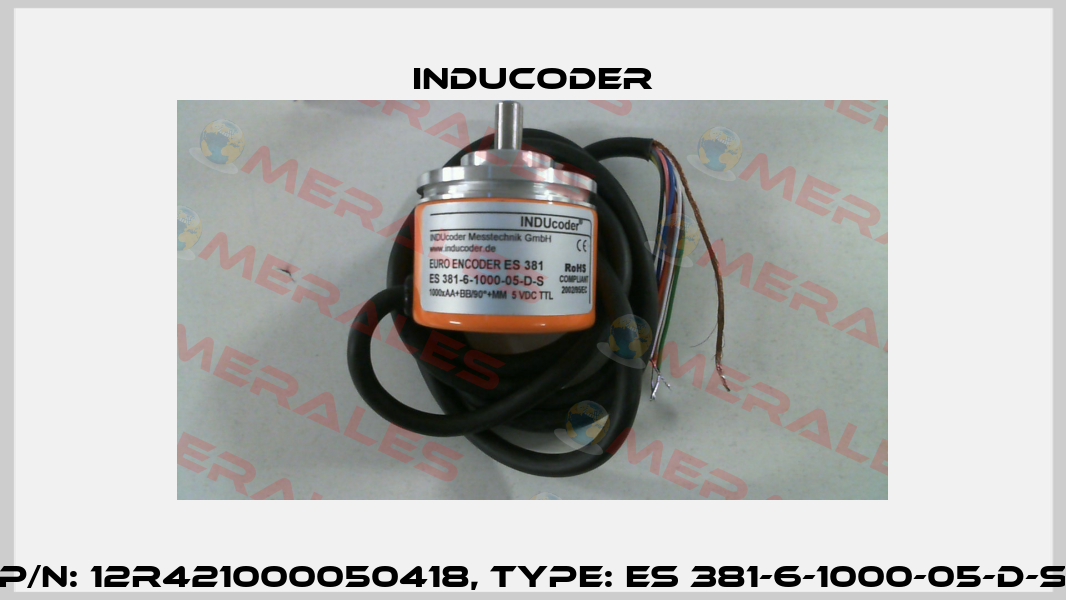 P/N: 12R421000050418, Type: ES 381-6-1000-05-D-S Inducoder