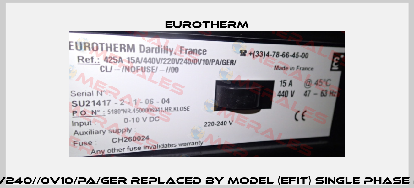 425A 15A/440V/220V240//0V10/PA/GER Replaced by MODEL (EFIT) Single Phase Power Controller Eurotherm