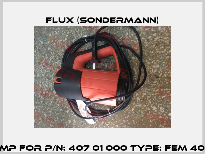 Pump For P/N: 407 01 000 Type: FEM 4070  Flux (Sondermann)