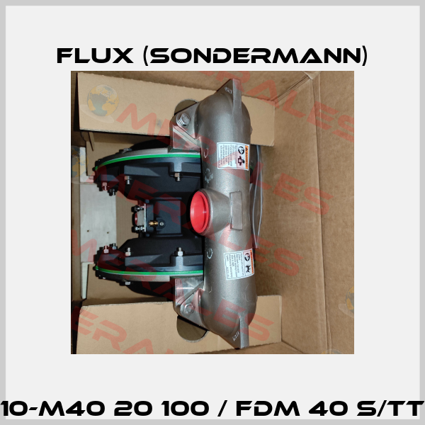 10-M40 20 100 / FDM 40 S/TT Flux (Sondermann)