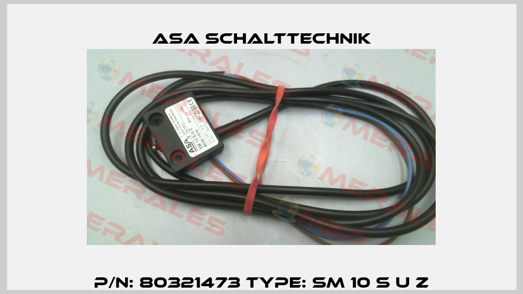P/N: 80321473 Type: SM 10 S U Z ASA Schalttechnik